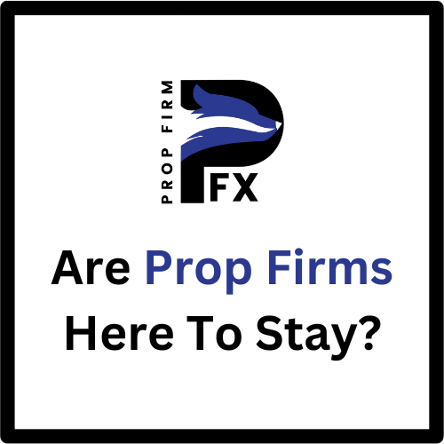 Are Prop Firms Here To Stay