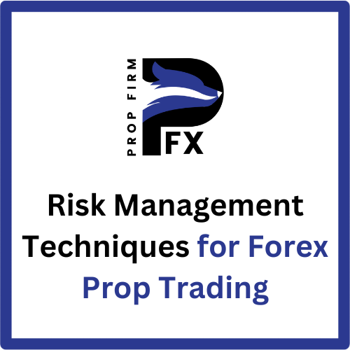Risk Management Techniques for Forex Prop Trading 1 Risk Management Techniques for Forex Prop Trading