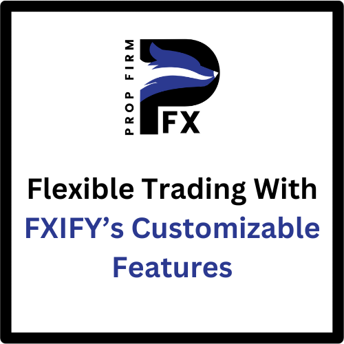 Flexible Trading With FXIFY’s Customizable Features 1 Flexible Trading With FXIFY’s Customizable Features