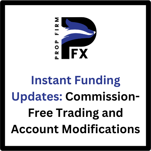Instant Funding Updates: Commission-Free Trading and Account Modifications 1 Instant Funding Updates Commission-Free Trading and Account Modifications