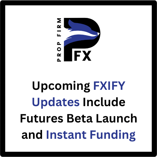 Upcoming FXIFY Updates Include Futures Beta Launch and Instant Funding