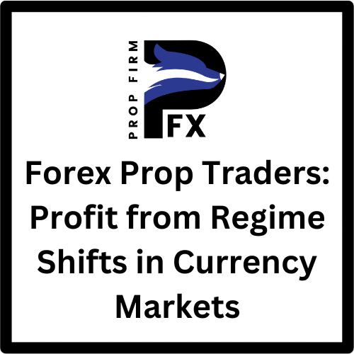 Forex Prop Traders Profit from Regime Shifts in Currency Markets