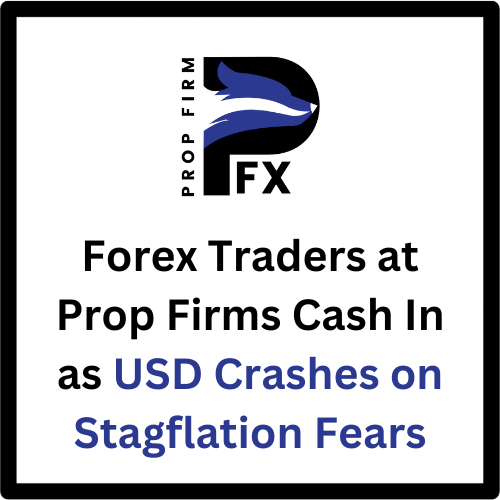 Forex Traders at Prop Firms Cash In as USD Crashes on Stagflation Fears