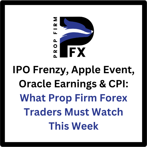 IPO Frenzy, Apple Event, Oracle Earnings & CPI: What Prop Firm Forex Traders Must Watch This Week