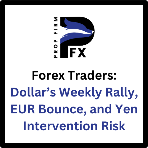 Forex Traders: Dollar’s Weekly Rally, EUR Bounce, and Yen Intervention Risk
