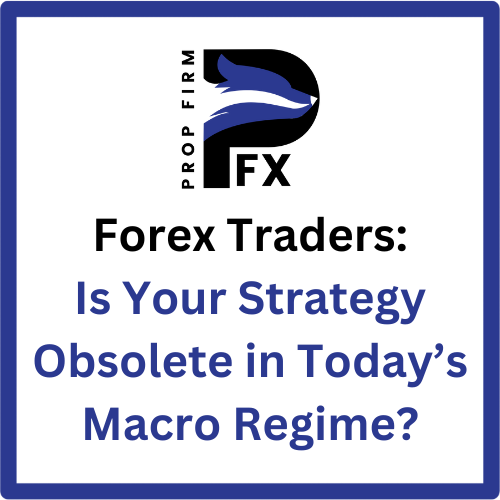 Forex Traders: Is Your Strategy Obsolete in Today’s Macro Regime? 1 Forex Traders: Is Your Strategy Obsolete in Today’s Macro Regime?