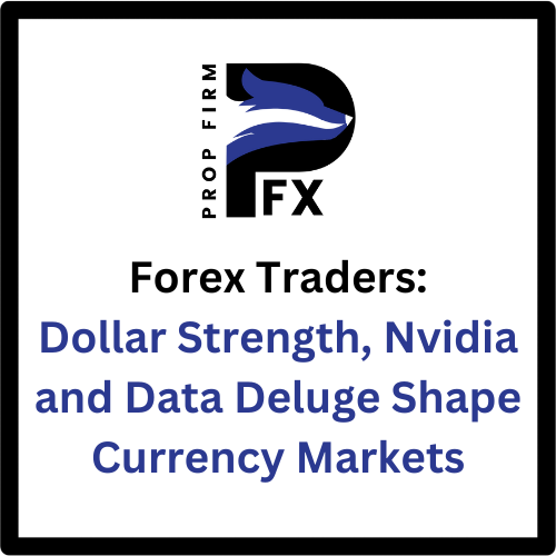 Forex Traders: Dollar Strength, Nvidia and Data Deluge Shape Currency Markets 1 Forex Traders: Dollar Strength, Nvidia and Data Deluge Shape Currency Markets