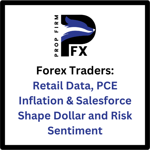 Forex Traders: Retail Data, PCE Inflation & Salesforce Shape Dollar and Risk Sentiment
