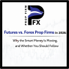 Futures vs. Forex Prop Firms in 2026: Why the Smart Money Is Moving, and Whether You Should Follow