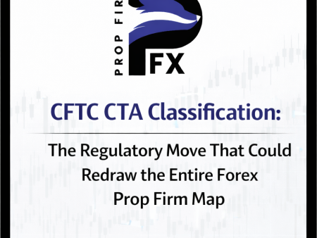 CFTC CTA Classification: The Regulatory Move That Could Redraw the Entire Forex Prop Firm Map