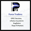Forex Traders: OPEC Decision, Inflation Gauntlet & Stagflation Shape FX Markets