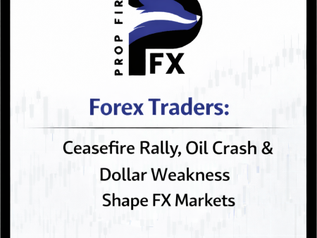 Forex Traders: Ceasefire Rally, Oil Crash & Dollar Weakness Shape FX Markets
